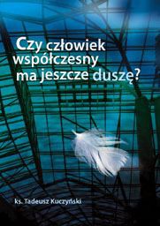 Czy człowiek współczesny ma jeszcze duszę?
