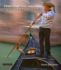 Pracując nad kadrem w cyfrowej ciemni