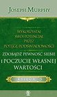 Wykorzystaj swój potencjał przez potęgę podświadomości Zdobądź pewność siebie i poczucie własnej wartości