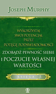 Wykorzystaj swój potencjał przez potęgę podświadomości Zdobądź pewność siebie i poczucie własnej wartości