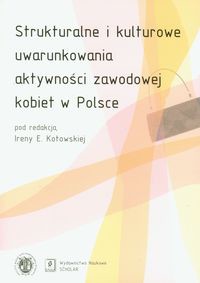 Strukturalne i kulturowe uwarunkowania aktywności zawodowej kobiet w Polsce