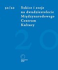 50/20 Szkice i eseje na dwudziestolecie Międzynarodowego Centrum Kultury