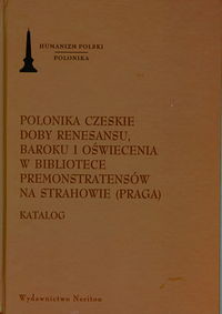 Polonika Czeskie doby renesansu, baroku i oświecenia w bibliotece Premonstratensów na Strahowie (Praga)