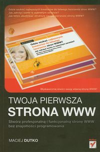 Twoja pierwsza strona WWW Stwórz profesjonalną i funkcjonalną stronę WWW bez znajomości programowania