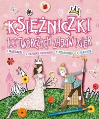 Księżniczki 100 twórczych zabaw i gier