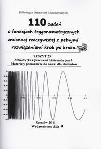 110 zadań o funkcjach trygonometrycznych zmiennej rzeczywistej z pełnymi rozwiązaniami krok po kroku