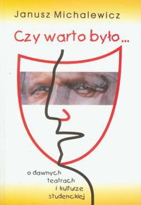 Czy warto było... O dawnych teatrach i kulturze studenckiej