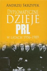 Dyplomatyczne dzieje PRL w latach 1956-1989