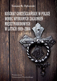 Kościoły chrześcijańskie w Polsce wobec wybranych zagadnień międzynarodowych w latach 1989-2004