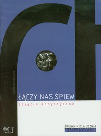 Chór Łączy nas śpiew Zajęcia artystyczne Śpiewnik dla ucznia gimnazjum