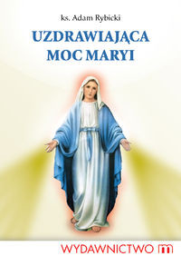 Uzdrawiająca moc Maryi
