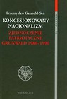 Koncesjonowany nacjonalizm Zjednoczenie Patriotyczne Grunwald 1980-1990