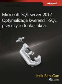 Microsoft SQL Server 2012 Optymalizacja kwerend T-SQL przy użyciu funkcji okna