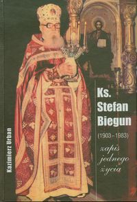 Ks. Stefan Biegun /1903-1983/ Zapis jednego życia