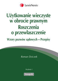 Użytkowanie wieczyste w obrocie prawnym. Roszczenia o przewłaszczenie. Wzory pozwów sądowych