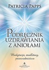 Podręcznik uzdrawiania z aniołami