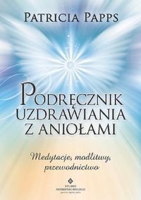 Podręcznik uzdrawiania z aniołami