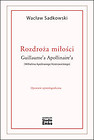 Rozdroża miłości Guillaume’a Apollinaire’a (Wilhelma Apolinarego Kostrowickiego)