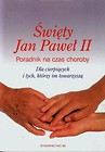 Święty Jan Paweł II Poradnik na czas choroby