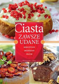 Ciasta zawsze udane Biszkoptowe, drożdżowe, kruche