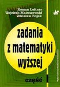 Zadania z matematyki wyższej Część 1