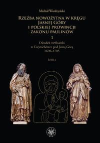 Rzeźba nowożytna w kręgu Jasnej Góry i Polskiej Prowincji Zakonu Paulinów Tom 1 i 2