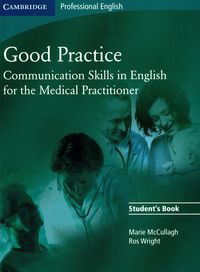 Good Practice Student's Book Communication Skills in English for the Medical Practitioner