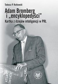 Adam Bromberg i encyklopedyści Kartka z dziejów inteligencji w PRL