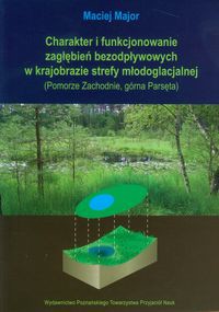Charakter i funkcjonowanie zagłębień bezodpływowych w krajobrazie strefy młodoglacjalnej (Pomorze Zachodnie, górna Parsęta)