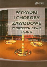 Wypadki i choroby zawodowe w orzecznictwie sądowym