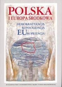 Polska i Europa Środkowa Demokratyzacja Konsolidacja Europeizacja