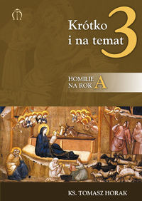 Krótko i na temat 3. Homilie na rok A