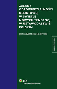 Zasady odpowiedzialności deliktowej w świetle nowych tendencji w ustawodastwie polskim