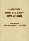 Słownik polszczyzny XVI wieku Tom 33