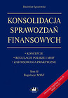 Konsolidacja sprawozdań finansowych. Koncepcje, regulacje polskie i MSSF, zastosowania praktyczne To