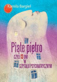 Piąte piętro czyli 13 dni w szpitalu psychiatrycznym