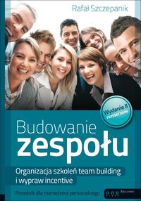 Budowanie zespołu Organizacja szkoleń team building i wypraw incentive Poradnik dla menedżera