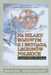 Na szlaku bojowym z I Brygadą Legionów Polskich Tom 15