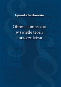 Obrona konieczna w świetle teorii i orzecznictwa