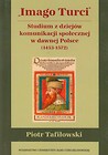 Imago Turci Studium z dziejów komunikacji społecznej w dawnej Polsce 1453-1572