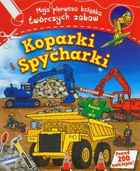Koparki i spycharki moja pierwsza książka twórczych zabaw