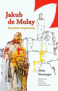 Jakub de Molay Zmierzch templariuszy