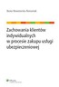 Zachowania klientów indywidualnych w procesie zakupu usługi ubezpieczeniowej