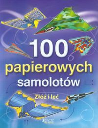 100 papierowych samolotów Złóż i leć