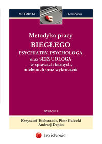 Metodyka pracy biegłego psychiatry, psychologa oraz seksuologa w sprawach karnych, nieletnich oraz wykroczeń