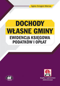 Dochody własne gminy - ewidencja księgowa podatków i opłat z dokumentacją (z suplementem elektronicznym)