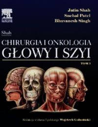 Jatin Shah Chirurgia i onkologia głowy i szyi Tom 1