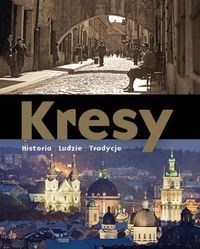 Kresy Historia Ludzie Tradycje