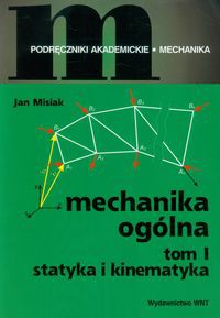 Mechanika ogólna Tom 1 Statyka i kinematyka