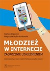 Młodzież w internecie zagrozenie uzależnieniem